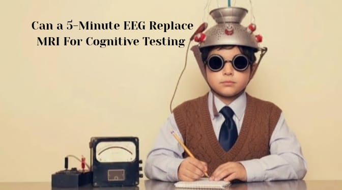 Can a 5-minute EEG Replace MRI for Cognitive Testing